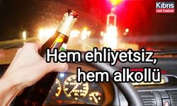 Hem ehliyetsiz, hem alkollü