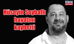 Hüseyin Soybaflı hayatını kaybetti