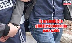 İş aramak için gittiği restorandan para çaldı