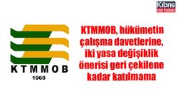 KTMMOB, hükümetin çalışma davetlerine, iki yasa değişiklik önerisi geri çekilene kadar katılmama kararı aldı