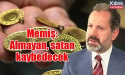 Memiş: Almayan, satan kaybedecek