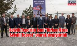 Selvili Tepe’nin ismi "Birkan Uzun Selvili Tepesi" olarak değiştirildi