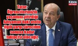 Tatar: Öğrencilerimizin yaşamını yitirdiği Adıyaman'daki otelle ilgili yargı sürecinin sonuna kadar takipçisi olacağız