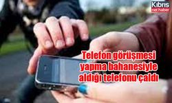 Telefon görüşmesi yapma bahanesiyle aldığı telefonu çaldı