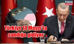 Türkiye 14 Mayıs'ta sandığa gidiyor