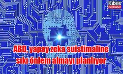 ABD, yapay zeka suistimaline sıkı önlem almayı planlıyor