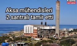 Aksa mühendisleri 2 santralı tamir etti