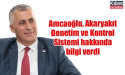 Amcaoğlu, Akaryakıt Denetim ve Kontrol Sistemi hakkında bilgi verdi