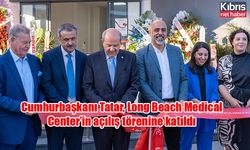 Cumhurbaşkanı Tatar, Long Beach Medical Center’in açılış törenine katıldı