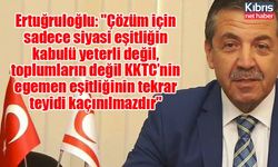 Ertuğruloğlu: "Çözüm için sadece siyasi eşitliğin kabulü yeterli değil, toplumların değil KKTC’nin egemen eşitliğinin tekrar teyidi kaçınılmazdır"