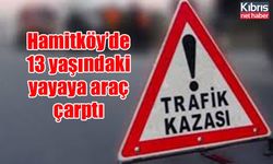 Hamitköy’de 13 yaşındaki yayaya araç çarptı