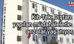 Kıb-Tek: Dıştan yapılan müdahalelerle arızalar yaşanıyor