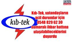 Kıb-Tek, vatandaşların acil durumlar için 0548 829 62 30 numaralı ihbar hattına ulaşılabileceklerini duyurdu