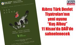 Kıbrıs Türk Devlet Tiyatroları’nın yeni oyunu “Kuş Albay” 11 Nisan’da DAÜ’de sahnelenecek