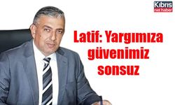 Latif: Yargımıza güvenimiz sonsuz