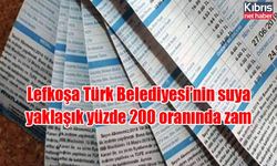 Lefkoşa Türk Belediyesi’nin suya yaklaşık yüzde 200 oranında zam