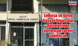 Lefkoşa ve Girne Sosyal Sigortalar Dairelerinde yarın uyarı grevi yapılacak