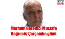 Merhum Gazeteci Mustafa Doğrusöz Çarşamba günü anılıyor