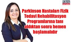 Parkinson Hastaları Fizik Tedavi Rehabilitasyon Programlarına tanı aldıktan sonra hemen başlamalıdır