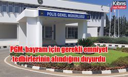 PGM, bayram için gerekli emniyet tedbirlerinin alındığını duyurdu