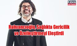 Rahvancıoğlu, Sağlıkta Gericilik ve Özelleştirmeyi Eleştirdi
