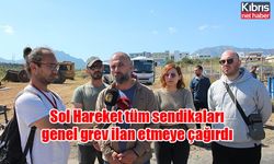 Sol Hareket tüm sendikaları genel grev ilan etmeye çağırdı