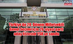 Türkiye’de 28. Dönem Milletvekili Genel Seçimi için 26 siyasi parti aday listesini YSK’ye sundu