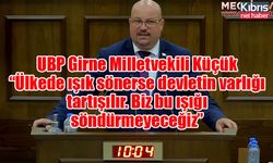 UBP Girne Milletvekili Küçük: “Ülkede ışık sönerse devletin varlığı tartışılır. Biz bu ışığı söndürmeyeceğiz”