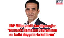 UBP Milletvekili Gardiyanoğlu: "Mübarek Ramazan Bayramınızı en kalbi duygularla kutlarım"