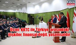 Üstel: KKTC ile Türkiye Cumhuriyeti arasındaki ilişkiler, finansal değil, yaşamsaldır