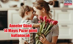 Anneler Günü 14 Mayıs Pazar günü kutlanacak