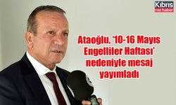 Ataoğlu, ‘10-16 Mayıs Engelliler Haftası’ nedeniyle mesaj yayımladı