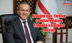 Ataoğlu’dan, Türkiye Cumhurbaşkanı Erdoğan’a kutlama mesajı