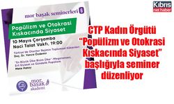 CTP Kadın Örgütü “Popülizm ve Otokrasi Kıskacında Siyaset” başlığıyla seminer düzenliyor