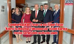 Cumhurbaşkanı Tatar ve eşi Sibel Tatar, “Kıbrıs’ta Umutlar Tükenmesin” isimli karma resim sergisinin açılışını yaptı