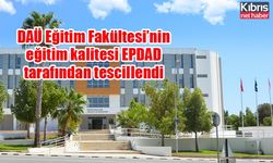 DAÜ Eğitim Fakültesi’nin eğitim kalitesi EPDAD tarafından tescillendi