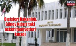 Dışişleri Bakanlığı, Güney Kıbrıs'taki askeri faaliyetleri kınadı