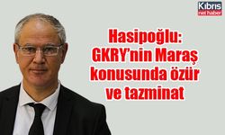 Hasipoğlu: GKRY’nin Maraş konusunda özür ve tazminat borcu var