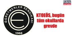 KTOEÖS, bugün tüm okullarda grevde