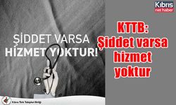 KTTB: Şiddet varsa hizmet yoktur