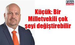 Küçük: Bir Milletvekili çok şeyi değiştirebilir