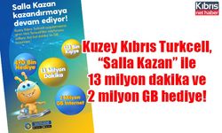 Kuzey Kıbrıs Turkcell, “Salla Kazan” ile 13 milyon dakika ve 2 milyon GB hediye!