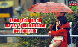 Lefkoşa bugün de mayıs yağmurlarından nasibini aldı