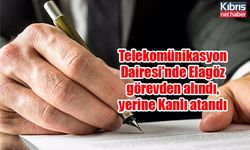 Telekomünikasyon Dairesi'nde Elagöz görevden alındı, yerine Kanlı atandı