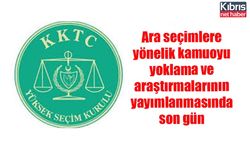 Ara seçimlere yönelik kamuoyu yoklama ve araştırmalarının yayımlanmasında son gün