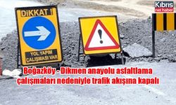 Boğazköy - Dikmen anayolu asfaltlama çalışmaları nedeniyle trafik akışına kapalı