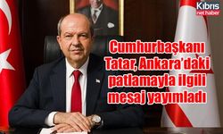 Cumhurbaşkanı Tatar, Ankara’daki patlamayla ilgili mesaj yayımladı