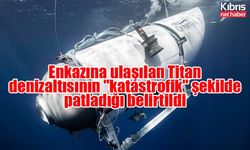 Enkazına ulaşılan Titan denizaltısının "katastrofik" şekilde patladığı belirtildi