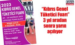 “Kıbrıs Genel Tüketici Fuarı” 3 yıl aradan sonra yarın açılıyor