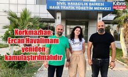 Korkmazhan: Ercan Havalimanı yeniden kamulaştırılmalıdır